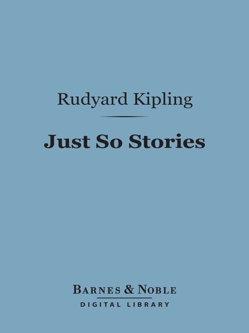 Title details for Just So Stories (Barnes & Noble Digital Library) by Rudyard Kipling - Available